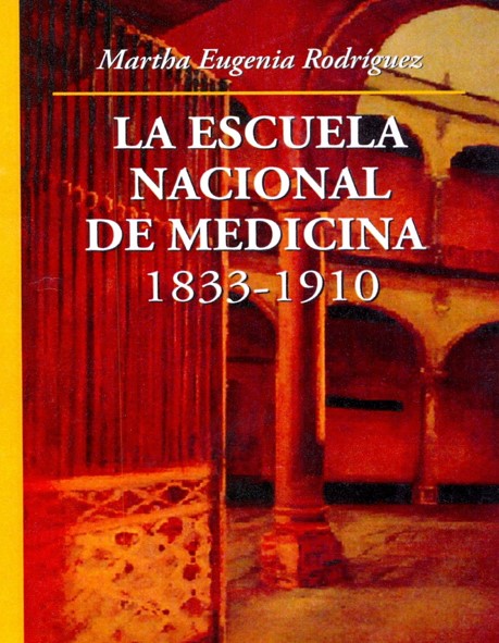 La Escuela Nacional de Medicina. 1833-1910