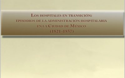 Los hospitales en transición: episodios de la administración hospitalaria en la Ciudad de México (1821-1857)