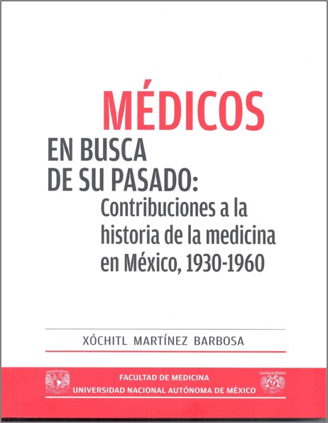 Médicos en busca de su pasado: Contribuciones a la historia de la medicina en México, 1930-1960