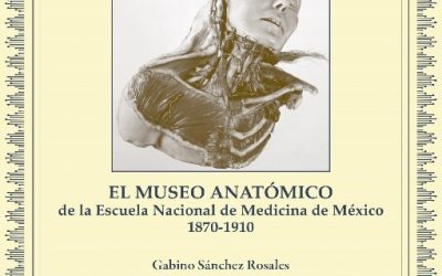 El Museo Anatómico de la Escuela Nacional de Medicina de México (1870-1910)