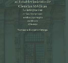 Del Real Colegio de Cirugía al Establecimiento de Ciencias Médicas. La integración de las disciplinas médica y quirúrgica en México1770 -1854