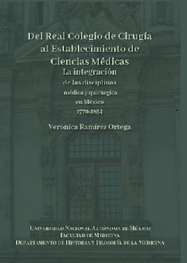 Del Real Colegio de Cirugía al Establecimiento de Ciencias Médicas. La integración de las disciplinas médica y quirúrgica en México1770 -1854