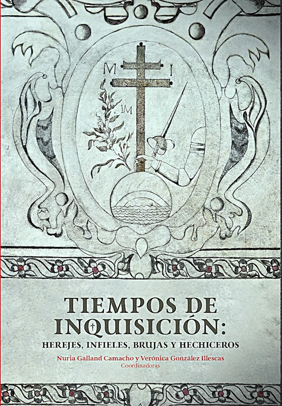 Tiempos de Inquisición: herejes, infieles, brujas y hechiceros