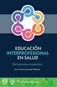Educación Interprofesional en Salud  De la teoría a la práctica