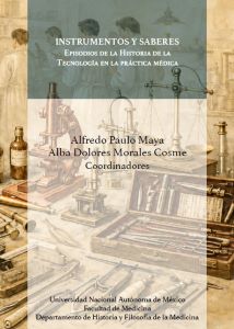 Instrumentos y saberes. Episodios de la historia de la tecnología en la práctica médica